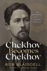 Chekhov Becomes Chekhov: The Emergence Of A Literary Genius