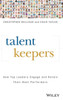 Talent Keepers: How Top Leaders Engage And Retain Their Best Performers