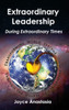 Extraordinary Leadership During Extraordinary Times: Transforming World Systems Through The Hearts Of Its Leaders