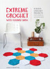 Extreme Crochet With Chunky Yarn: 8 Quick Crochet Projects For Home And Accessories