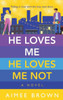 He Loves Me He Loves Me Not: A Brand New Laugh-Out-Loud Friends-To-Lovers Romantic Comedy For 2023