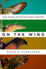 On The Wing: Insects, Pterosaurs, Birds, Bats And The Evolution Of Animal Flight