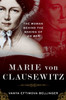 Marie Von Clausewitz: The Woman Behind The Making Of On War