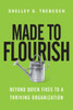 Made To Flourish: Beyond Quick Fixes To A Thriving Organization
