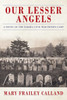 Our Lesser Angels: A Novel Of The Elmira Civil War Prison Camp