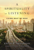 A Spirituality Of Listening: Living What We Hear