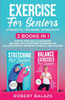 Exercise For Seniors Strength Training Workouts: 2 Books In 1 Step By Step Fully Illustrated Balance And Stretching Exercises For Fall Prevention, Improved Stability, And Posture