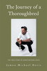 The Journey Of A Thoroughbred: The True Story Of Jamon Michael Davis