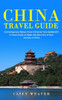 China Travel Guide: Contemporary Notes From China By Tara Goldsmith (A Travel Guide To Make The Most Out Of Your Journey In China)