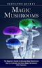 Magic Mushrooms: The Beginner's Guide To Growing Magic Mushrooms (How To Cultivate And Grow Magic Mushrooms With Psylocibin)