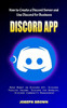 Discord App: How To Create A Discord Server And Use Discord For Business (Make Money On Discord App, Discord Passive Income, Discord For Newbies, Discord Community Management)