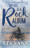 My Life As A Rock Album: A Second-Chance, Antihero Romance (My Life As An Album)