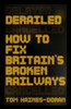 Derailed: How To Fix Britain's Broken Railways (Manchester Capitalism)