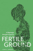 Fertile Ground: A Pilgrimage Through Pregnancy