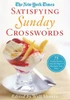 The New York Times Satisfying Sunday Crosswords: 75 Sunday Puzzles From The Pages Of The New York Times