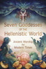 Seven Goddesses Of The Hellenistic World: Ancient Worship For Modern Times