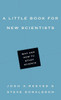 A Little Book For New Scientists: Why And How To Study Science (Little Books)