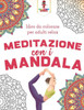 Meditazione Con I Mandala: Libro Da Colorare Per Adulti Relax (Italian Edition)