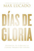 Días De Gloria: Disfruta Tu Vida En La Tierra Prometida Ahora (Spanish Edition)
