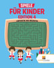 Spiele Für Kinder Edition 4 : Labyrinthe Und Irrgärten (German Edition)