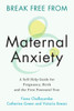 Break Free From Maternal Anxiety: A Self-Help Guide For Pregnancy, Birth And The First Postnatal Year