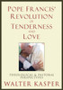 Pope Francis' Revolution Of Tenderness And Love: Theological And Pastoral Perspectives