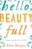 Hello, Beauty Full: Seeing Yourself As God Sees You