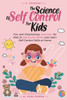 The Science Of Self Control For Kids
