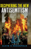 Deciphering The New Antisemitism (Studies In Antisemitism)
