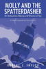 Molly And The Spatterdasher: An Immigration Odyssey And Disaster At Sea A Novel Inspired By Family Lore