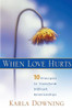 When Love Hurts: 10 Principles To Transform Difficult Relationships