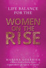 Life Balance For The Women On The Rise: A Women's Guide To Finding Balance