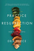 Practice Resurrection: And Other Essays