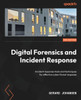 Digital Forensics And Incident Response: Incident Response Tools And Techniques For Effective Cyber Threat Response, 3Rd Edition