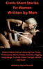 Erotic Short Stories For Women Written By Men: Explicit Adult Erotica Featuring First Times, Threesomes, Milfs, Daddy, Anal Sex, Pegging, Gang Bangs, Cuckold, Older-Younger, Bdsm, And More...