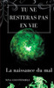 Tu Ne Resteras Pas En Vie: La Naissance Du Mal (French Edition)