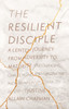 The Resilient Disciple: A Lenten Journey From Adversity To Maturity