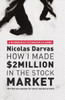 How I Made $2 Million In The Stock Market: The Darvas System For Stock Market Profits (Harriman Classics)