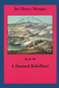 A Damned Rebellion! (A Chronicle Of Lower Canada)