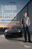 La Révolution Tesla: Comment Elon Musk Nous Fait Basculer Dans Le Monde De L'Après-Pétrole (French Edition)