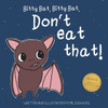 Bitty Bat, Bitty Bat, Don'T Eat That!