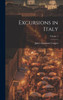 Excursions In Italy; Volume 1