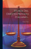 Storia Del Diritto Privato Italiano... (Italian Edition)