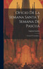Oficio De La Semana Santa Y Semana De Pascua: En Latín Y Castellano... (Spanish Edition)