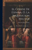 El Conde De España, Ó, La Inquisicion Militar: Historia-Novela Contemporánea... (Spanish Edition)