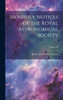 Monthly Notices Of The Royal Astronomical Society; Volume 58