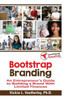 Bootstrap Branding: An Entrepreneur's Guide To Building A Brand With Limited Finances