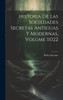 Historia De Las Sociedades Secretas Antiguas Y Modernas, Volume 11022 (Spanish Edition)