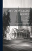 Life Of William Booth: The Founder Of The Salvation Army; Volume 1