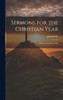 Sermons For The Christian Year: Advent To Christmas Eve